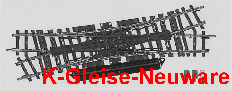 K-Gleise-Neuware- K-Gleise-Neuware-